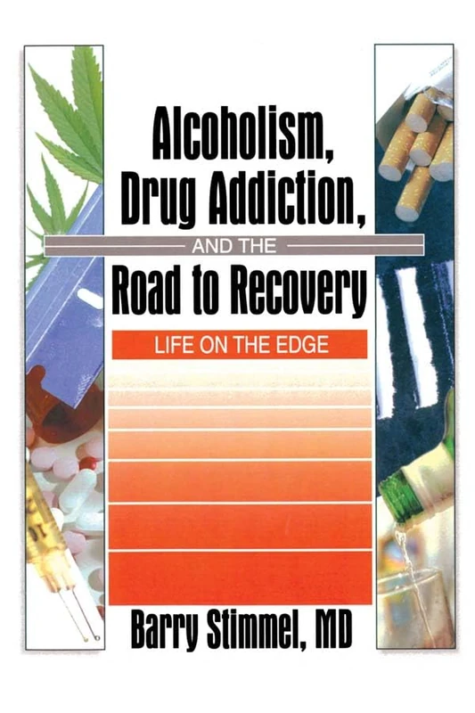 Alcoholism, Drug Addiction, and the Road to Recovery: Life on the Edge (Haworth Therapy for the Addictive Disorders)
