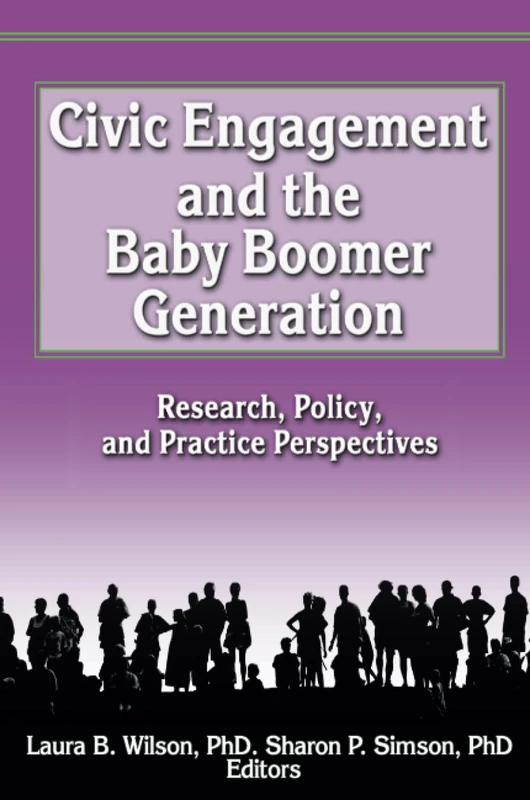 Civic Engagement and the Baby Boomer Generation: Research, Policy, and Practice Perspectives