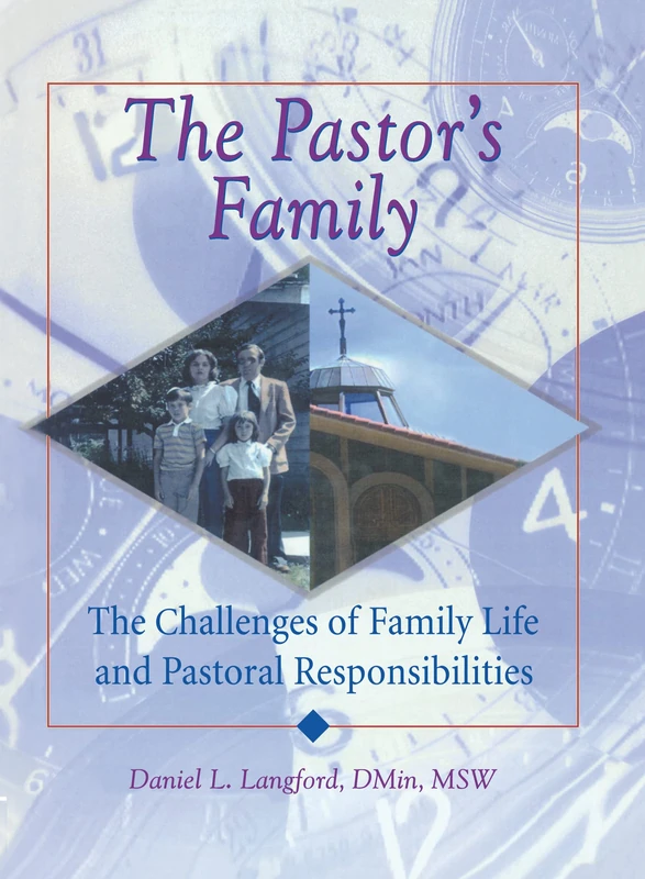 The Pastor's Family: The Challenges of Family Life and Pastoral Responsibilities