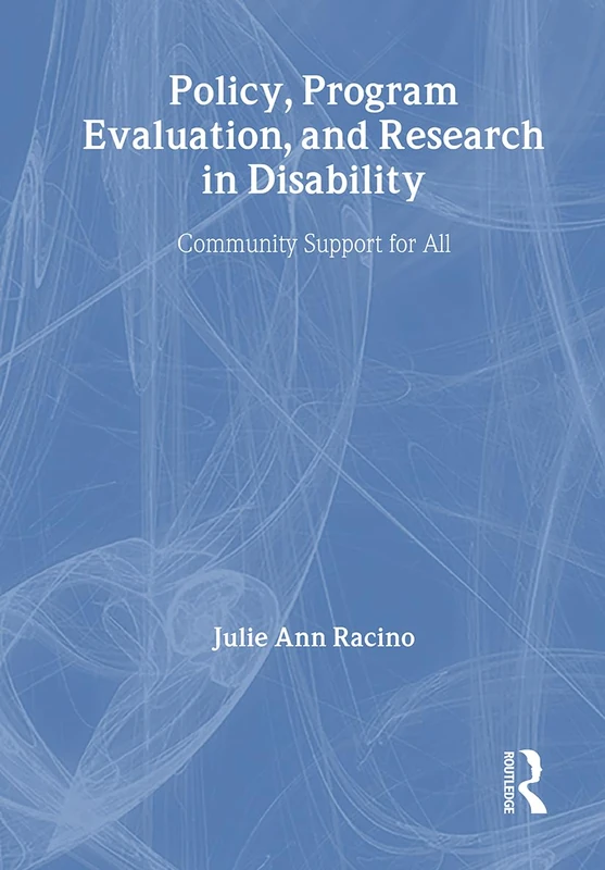 Policy, Program Evaluation, and Research in Disability: Community Support for All (Haworth Health and Social Policy)