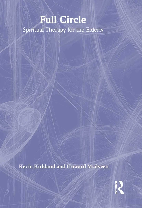 Full Circle: Spiritual Therapy for the Elderly (Haworth Activities Management)
