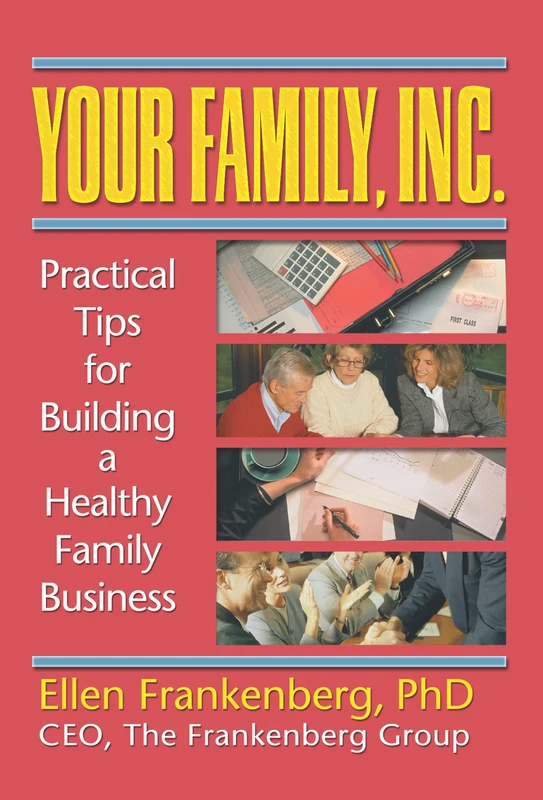 Your Family, Inc.: Practical Tips for Building a Healthy Family Business