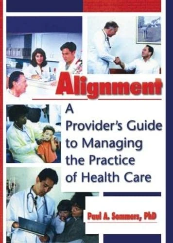 Alignment: A Provider's Guide to Managing the Practice of Health Care (Haworth Marketing Resources)