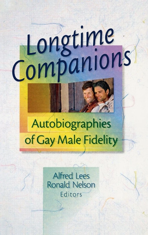Longtime Companions: Autobiographies of Gay Male Fidelity (Haworth Gay & Lesbian Studies)
