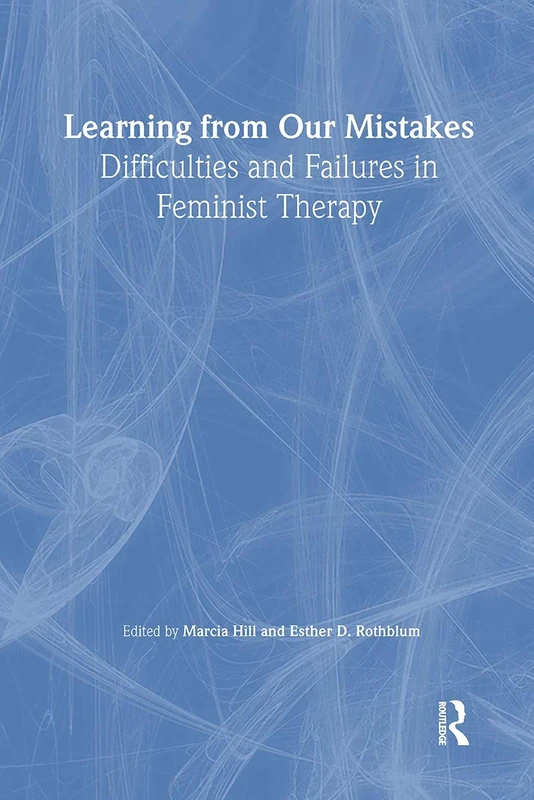 Learning from Our Mistakes: Difficulties and Failures in Feminist Therapy