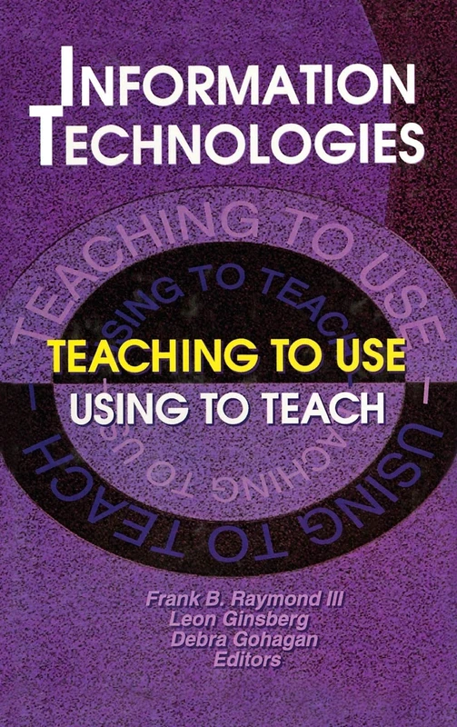 Information Technologies: Teaching to Use Using to Teach