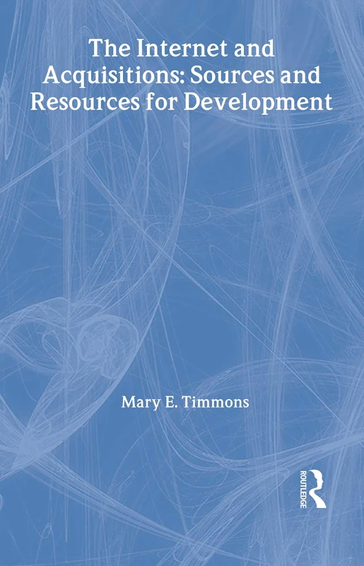 The Internet and Acquisitions: Sources and Resources for Development: 23 (Acquisitions Librarian Series)