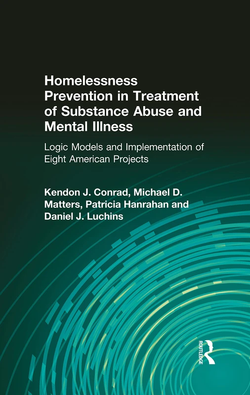 Homelessness Prevention in Treatment of Substance Abuse and Mental Illness: Logic Models and Implementation of Eight American Projects (Alcoholism Treatment Quarterly)