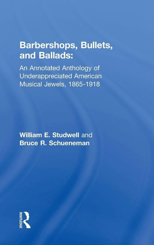 Barbershops, Bullets, and Ballads: An Annotated Anthology of Underappreciated American Musical Jewels, 1865-1918 - Image 1