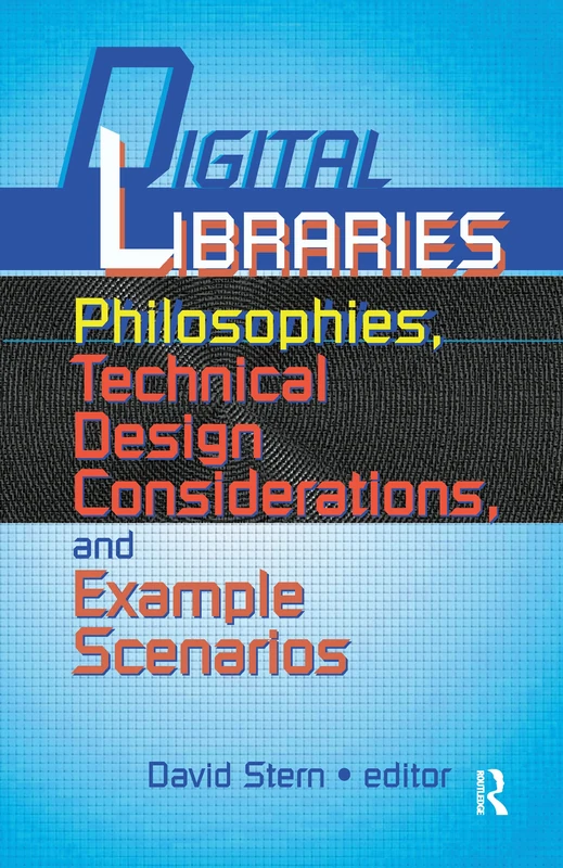 Digital Libraries: Philosophies, Technical Design Considerations, and Example Scenarios