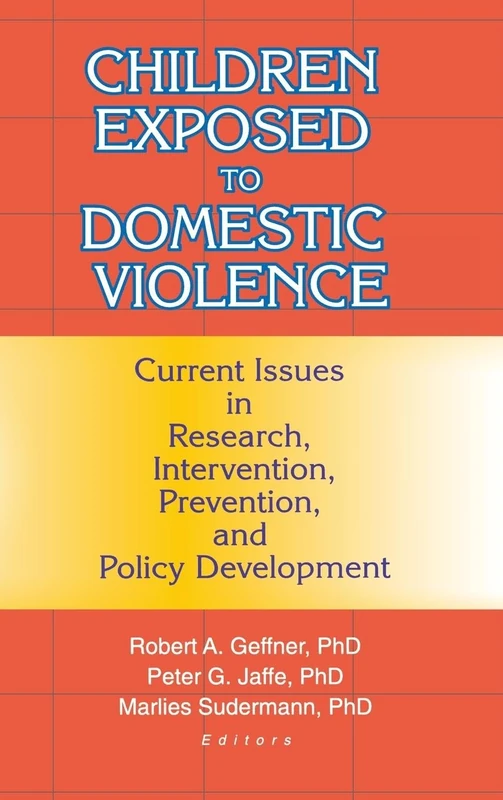 Children Exposed to Domestic Violence: Current Issues in Research, Intervention, Prevention, and Policy Development (Journal of Aggression, Maltreatment & Trauma Monographic Separates)
