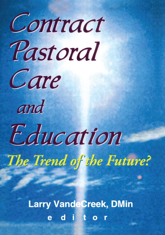 Contract Pastoral Care and Education: The Trend of the Future? (Monograph Published Simultaneously As the Journal of Health Care Chaplaincy, 1/2)