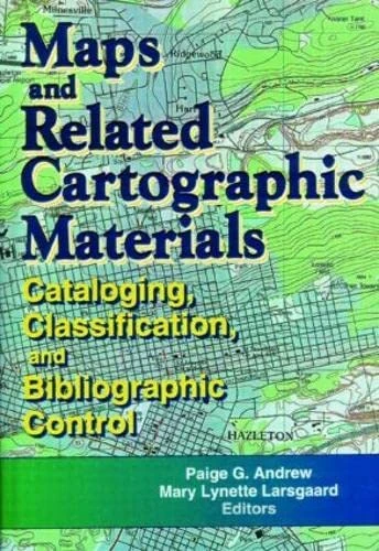 Maps and Related Cartographic Materials: Cataloging, Classification, and Bibliographic Control (Monograph Published Simultaneously As Cataloging & Classification quarterly)