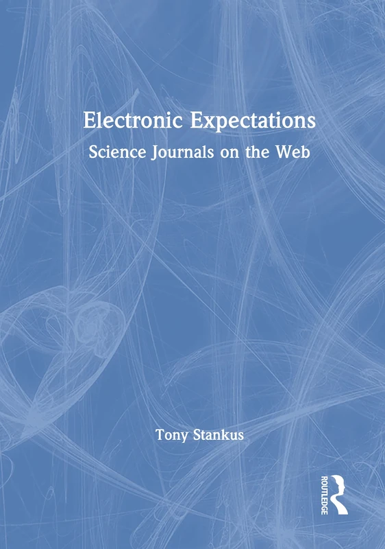 Electronic Expectations: Science Journals on the Web: 2/3 (Science & Technology Libraries,)