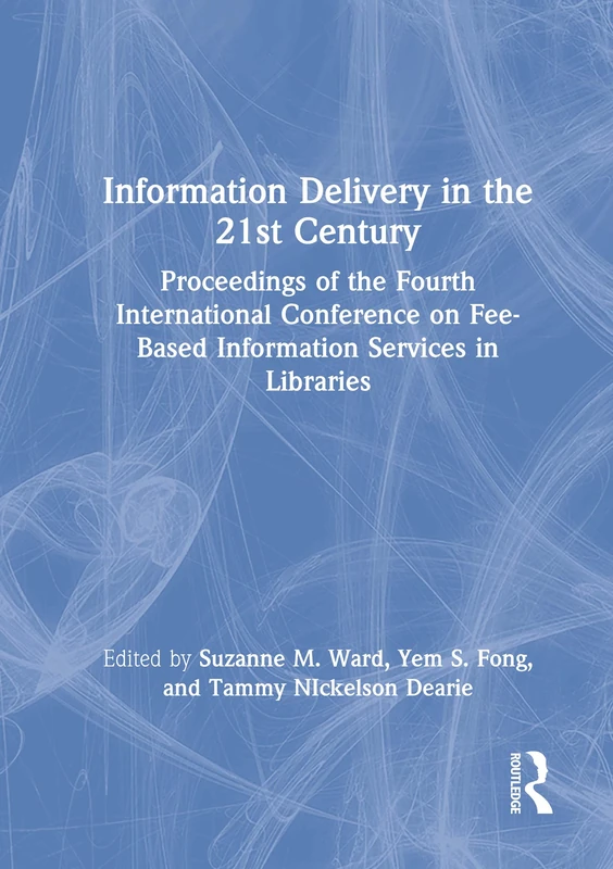 Information Delivery in the 21st Century: Proceedings of the Fourth International Conference on Fee-Based Information Services in Libraries (Monograph ... Document Delivery & Information Supply, 1)