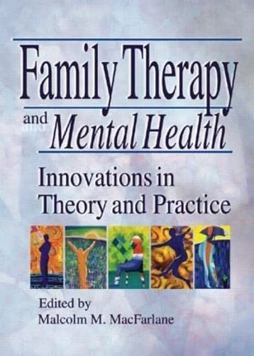 Family Therapy and Mental Health: Innovations in Theory and Practice (Haworth Marriage and the Family)