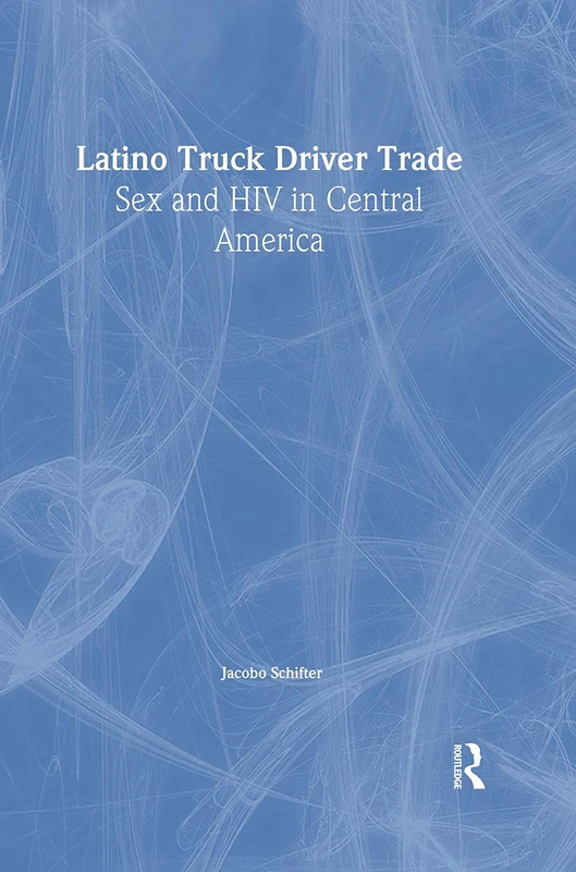 Latino Truck Driver Trade: Sex and HIV in Central America