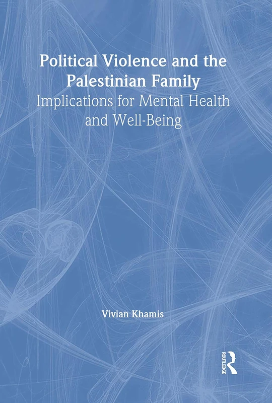Political Violence and the Palestinian Family: Implications for Mental Health and Well-Being