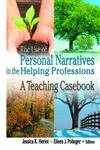 The Use of Personal Narratives in the Helping Professions: A Teaching Casebook (Haworth Social Work Practice)