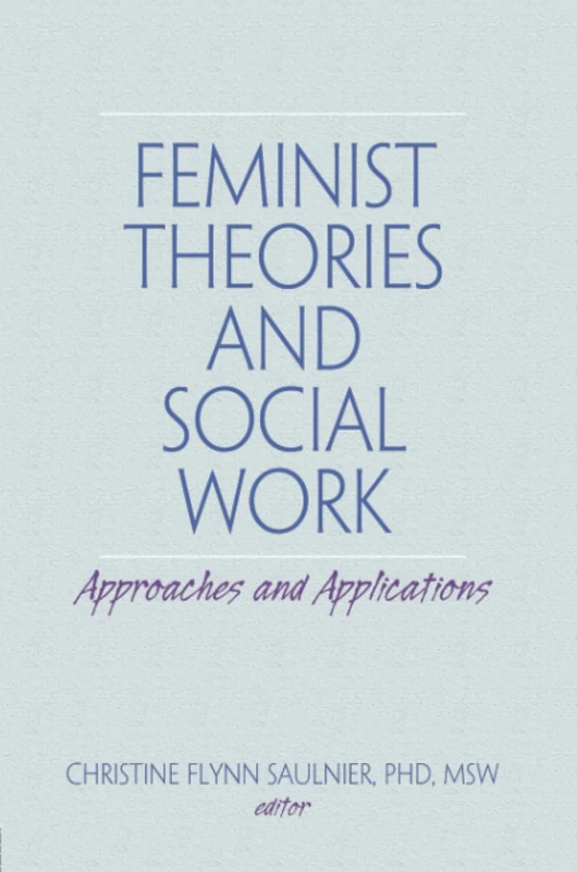 Feminist Theories and Social Work: Approaches and Applications