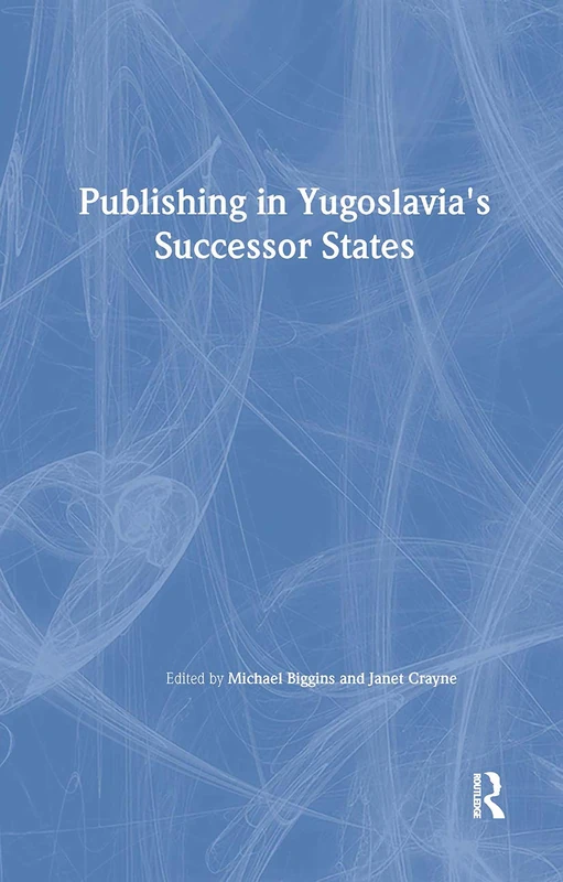 Routledge - Publishing in Yugoslavia's Successor States Book