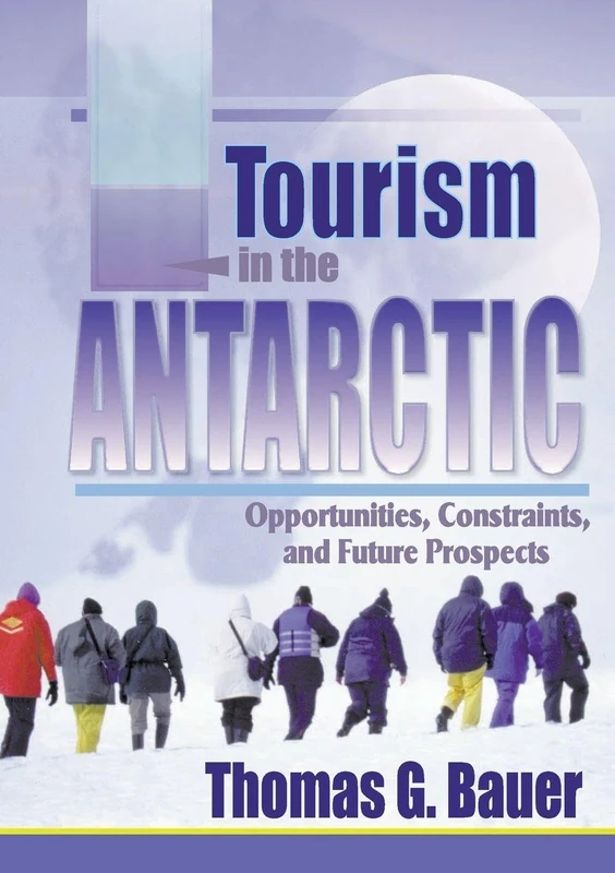 Tourism in the Antarctic: Opportunities, Constraints, and Future Prospects