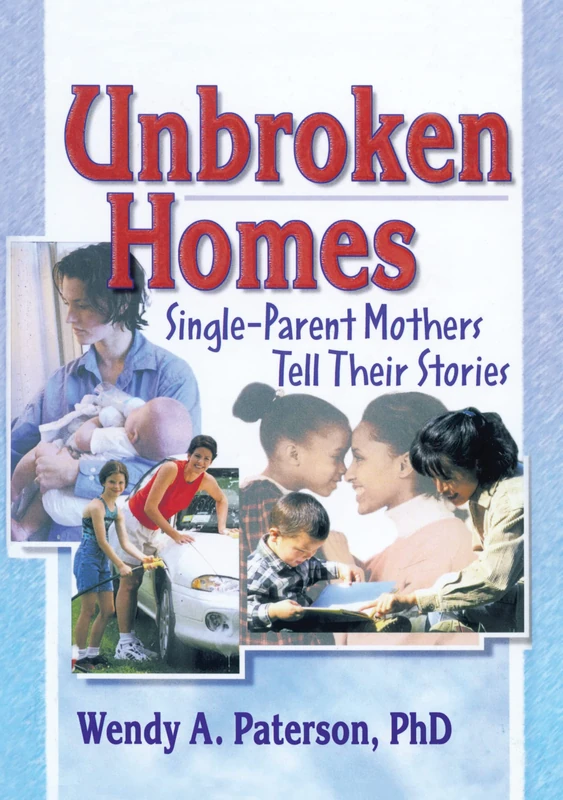 Unbroken Homes - Single-Parent Mothers Tell Their Stories