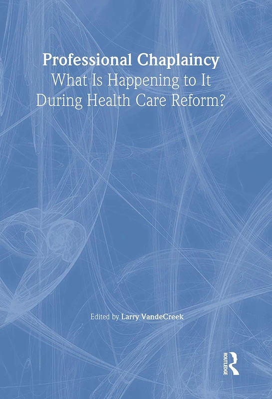 Professional Chaplaincy: What Is Happening to It During Health Care Reform?