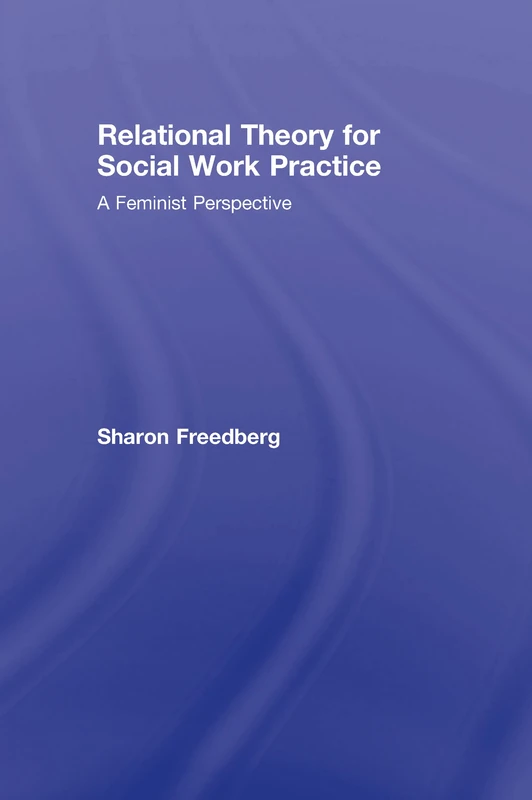 Relational Theory for Social Work Practice: A Feminist Perspective