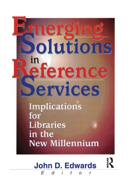Emerging Solutions in Reference Services: Implications for Libraries in the New Millennium (Monograph Published Simultaneously As Legal Reference Services Quarterly, 1/2)