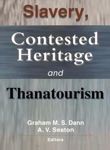 Slavery, Contested Heritage, and Thanatourism