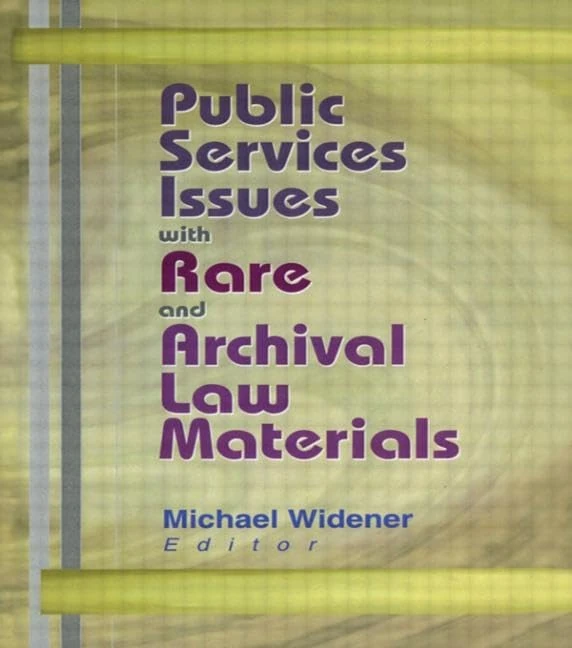 Public Services Issues with Rare and Archival Law Materials: Public Services Issues with Rare and Archival Law Materials has been co-published ... Quarterly, Volume 20, Numbers 1/2 2001.