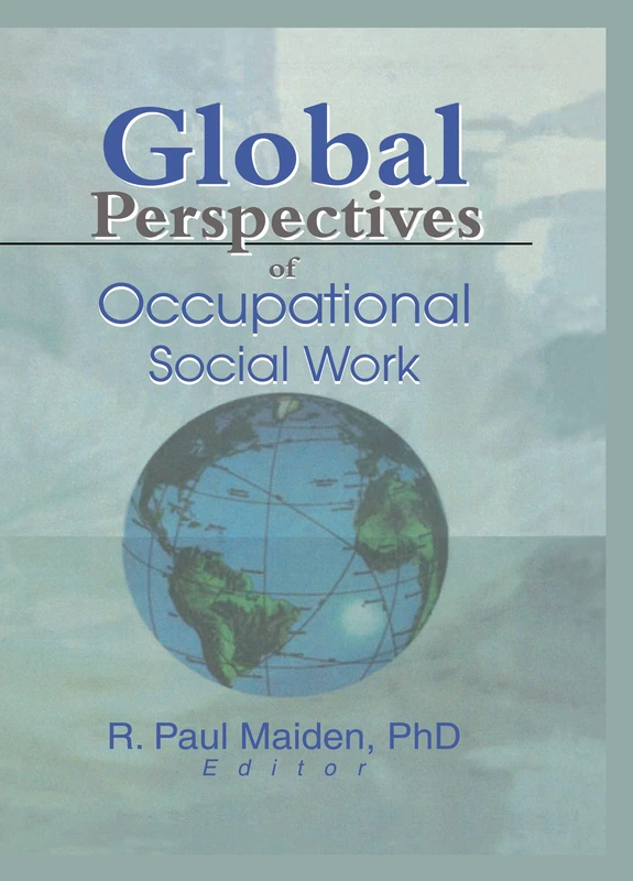 Global Perspectives of Occupational Social Work (Monograph Published Simultaneously As Employee Assistance Quarterly, 1/2)
