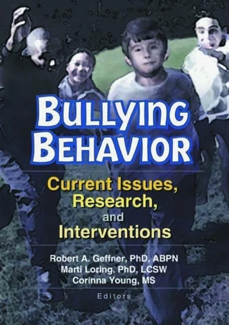 Bullying Behavior: Current Issues, Research, and Interventions (Journal of Emotional Abuse)