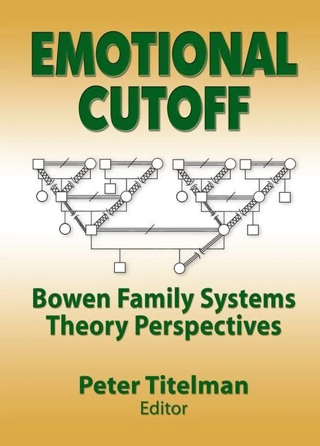 Emotional Cutoff: Bowen Family Systems Theory Perspectives (Haworth Marriage and the Family)