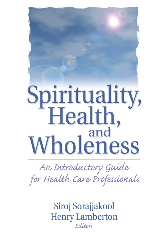 Spirituality, Health, and Wholeness: An Introductory Guide for Health Care Professionals