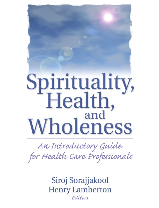 Spirituality, Health, and Wholeness: An Introductory Guide for Health Care Professionals