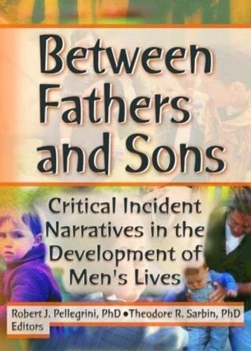 Between Fathers and Sons: Critical Incident Narratives in the Development of Men's Lives (Haworth Marriage and the Family)