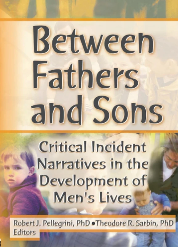 Between Fathers and Sons: Critical Incident Narratives in the Development of Men's Lives (Haworth Marriage and the Family)