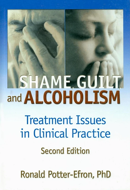 Shame, Guilt, and Alcoholism: Treatment Issues in Clinical Practice, Second Edition (Haworth Addictions Treatment) - Image 1