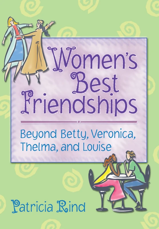 Women's Best Friendships: Beyond Betty, Veronica, Thelma, and Louise (Haworth Innovations in Feminist Studies)