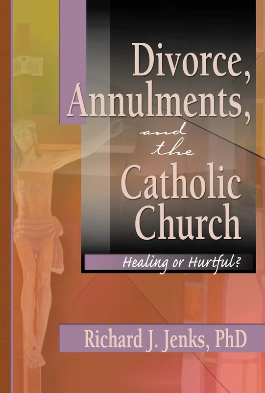 Divorce, Annulments, and the Catholic Church: Healing or Hurtful? (Divorce and Remarriage)