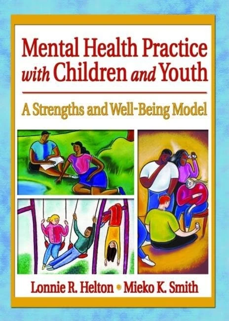 Mental Health Practice with Children and Youth: A Strengths and Well-Being Model (Social Work Practice in Action (Hardcover))
