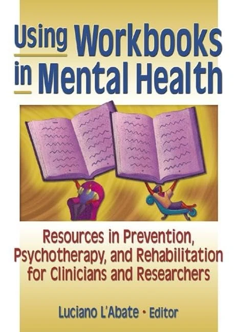 Using Workbooks in Mental Health: Resources in Prevention, Psychotherapy, and Rehabilitation for Clinicians and Researchers (Haworth Practical Practice in Mental Health)