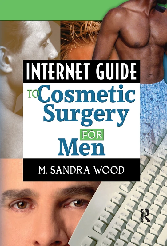 Internet Guide to Cosmetic Surgery for Men (Haworth Internet Medical Guides)