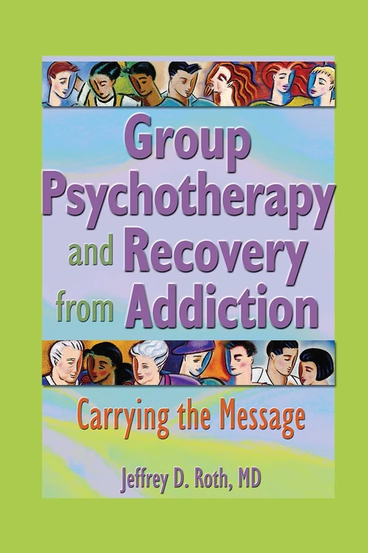 Group Psychotherapy and Recovery from Addiction: Carrying the Message