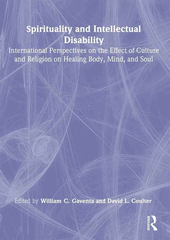 Spirituality and Intellectual Disability: International Perspectives on the Effect of Culture and Religion on Healing Body, Mind, and Soul