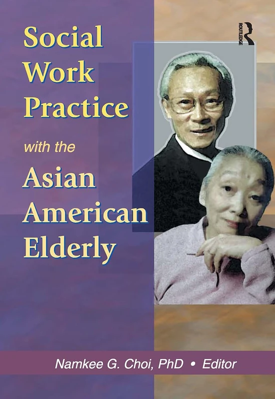 Routledge - Social Work Practice with the Asian American Elderly