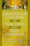 Gerontological Social Work in Small Towns and Rural Communities (Journal of Gerontological Social Work)