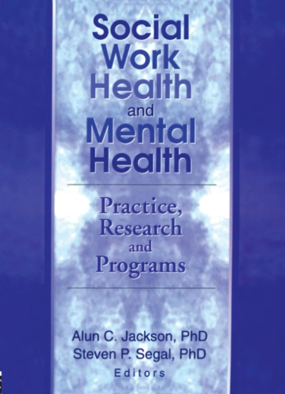 Social Work Health and Mental Health: Practice, Research and Programs